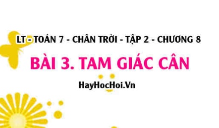 Tam giác cân là gì, tính chất của tam giác cân? Toán 7 chân trời tập 2 chương 8 bài 3